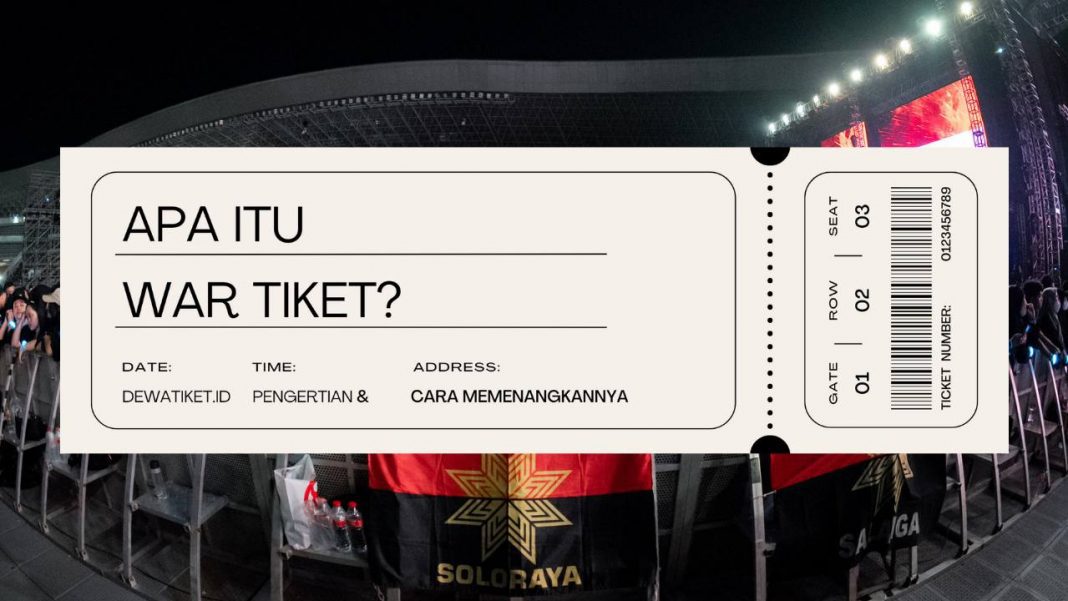 Apa Itu War Tiket Pengertian dan 7 Cara Menang yang Paling Ampuh